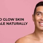 Glow Skin For Male Naturally